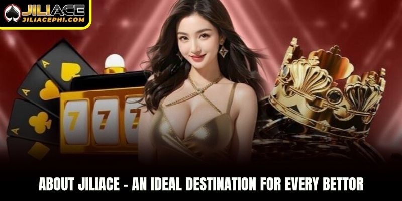 About Jiliace - An ideal destination for every bettor