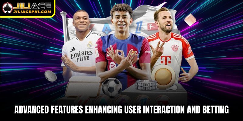 Advanced features enhancing user interaction and betting efficiency