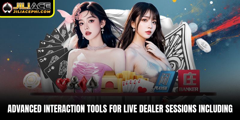 Advanced interaction tools for live dealer sessions including