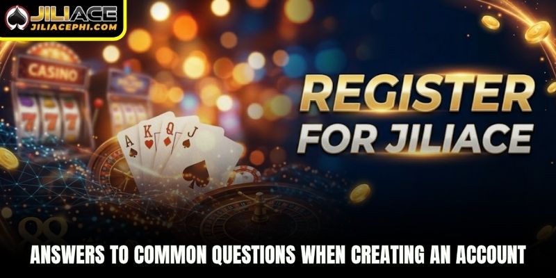 Answers to common questions when creating an account