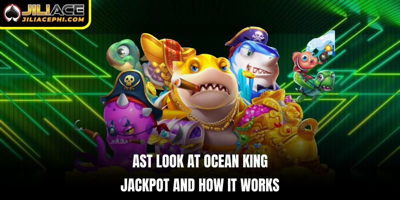 ast look at Ocean King Jackpot and how it works