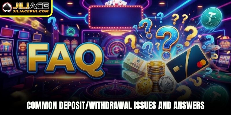 Common deposit/withdrawal issues and answers