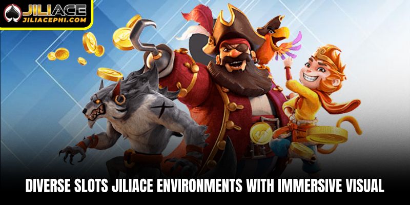 Diverse slots Jiliace environments with immersive visual