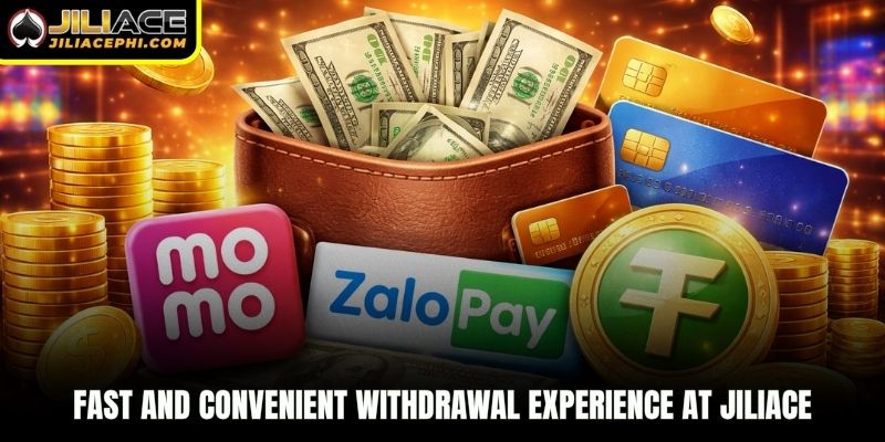 Fast and convenient withdrawal experience at Jiliace