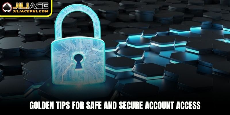 Golden tips for safe and secure account access