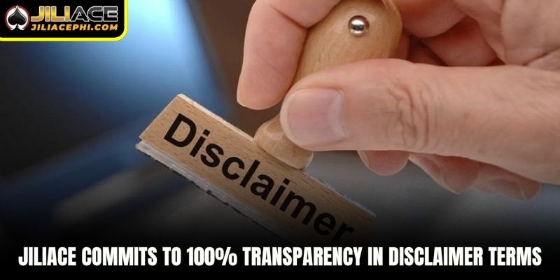 Jiliace commits to 100% transparency in disclaimer terms