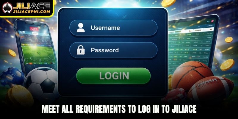 Meet all requirements to log in to jiliace