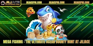 Mega Fishing – The Ultimate Ocean Bounty Hunt At Jiliace