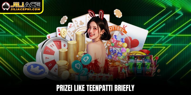PrizeI like TeenPatti briefly.