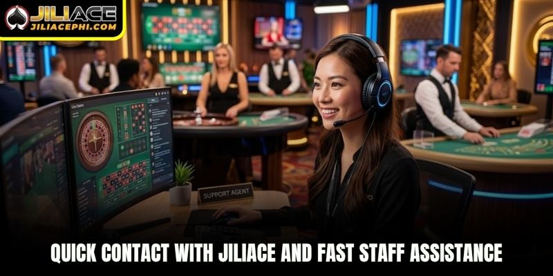 Quick contact with jiliace and fast staff assistance