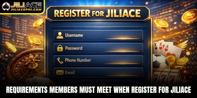 Requirements members must meet when register for jiliace