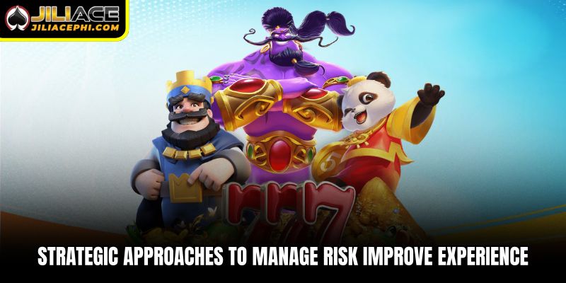Strategic approaches to manage risk improve experience