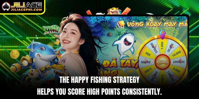 The Happy Fishing strategy helps you score high points consistently.