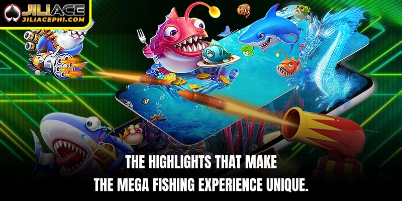 The highlights that make the Mega Fishing experience unique.