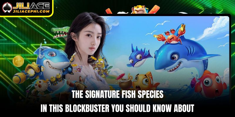 The signature fish species in this blockbuster you should know about.