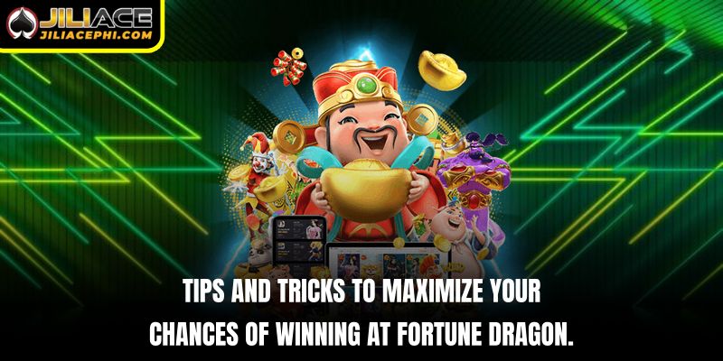 Tips and tricks to maximize your chances of winning at Fortune Dragon.