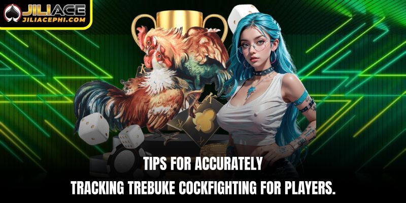 Tips for accurately tracking Trebuke Cockfighting for players.