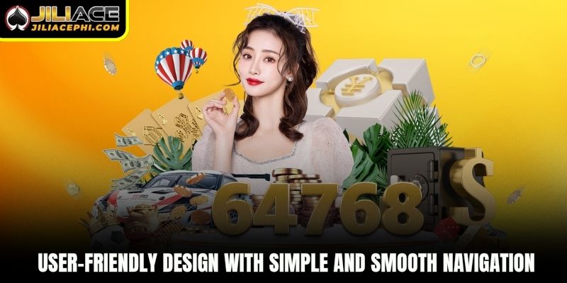 User-friendly design with simple and smooth navigation