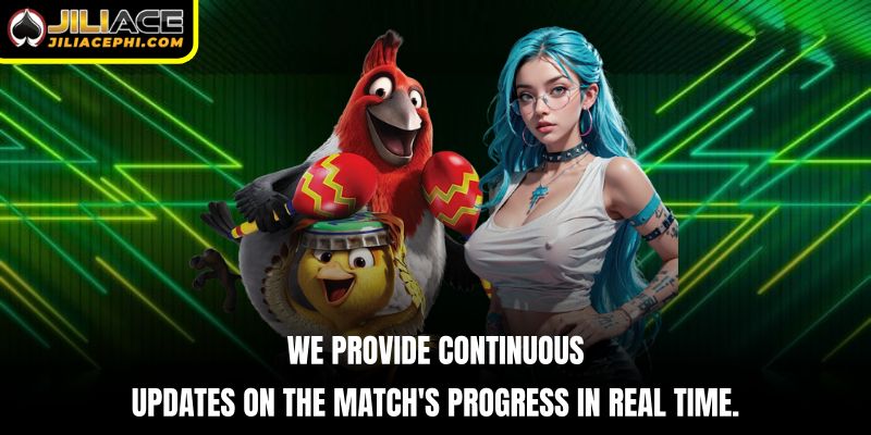 We provide continuous updates on the match's progress in real time.