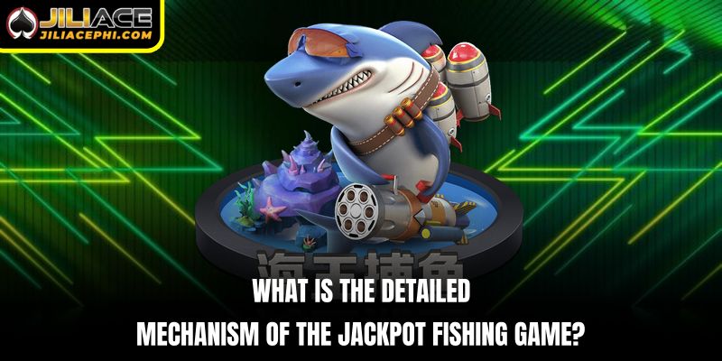 What is the detailed mechanism of the Jackpot Fishing game?